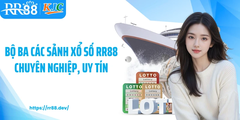 Bộ ba các sảnh xổ số RR88 chuyên nghiệp, uy tín