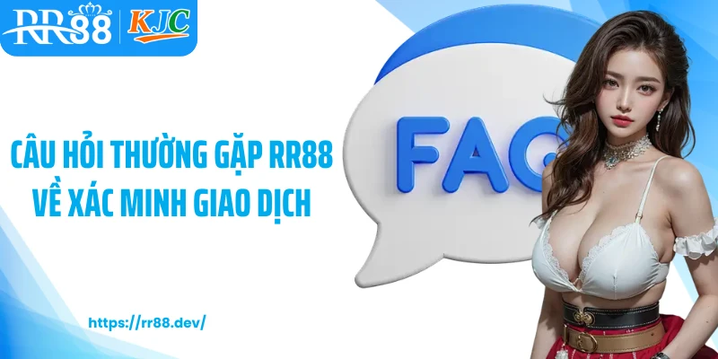 Câu hỏi thường gặp RR88 về xác minh giao dịch
